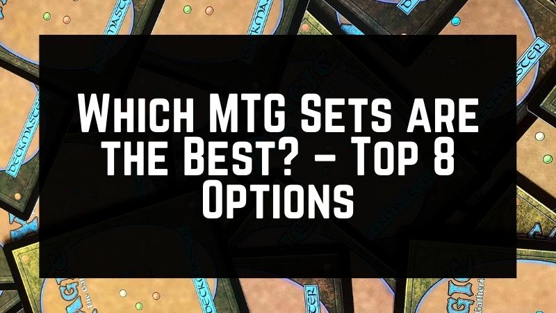 Which MTG Sets are the Best? – Top 8 Options